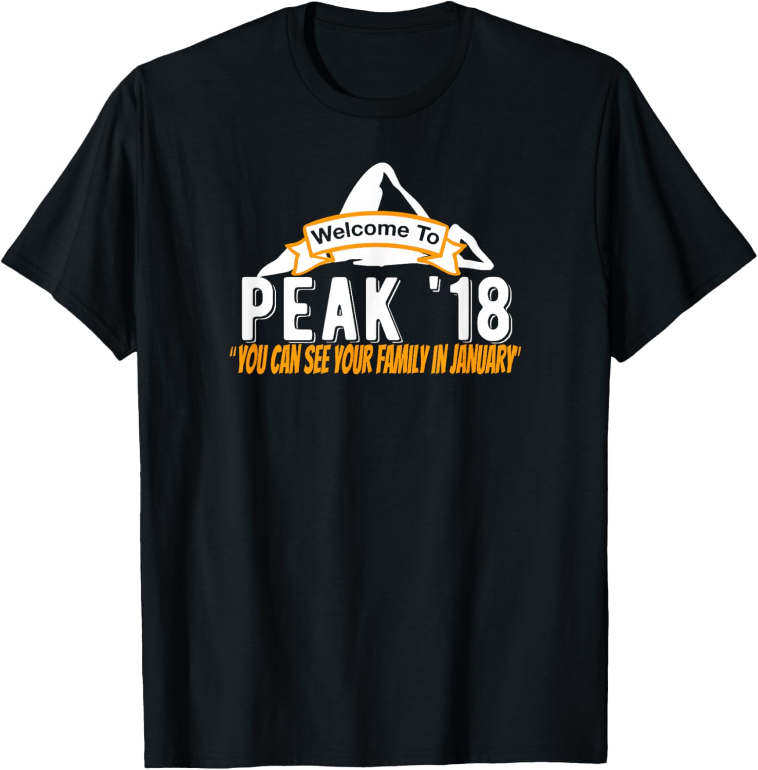 Welcome To Peak 18 See Your Family in January T-Shirt 2018