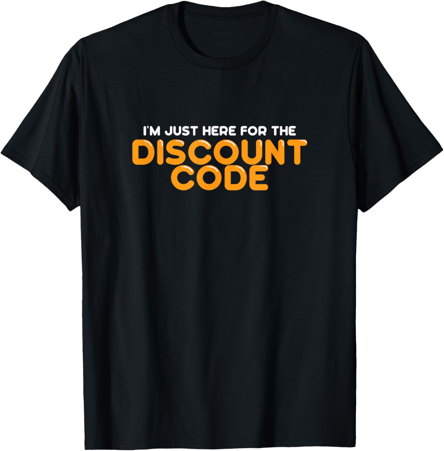 I'm Just Here For The Discount Code T-Shirt