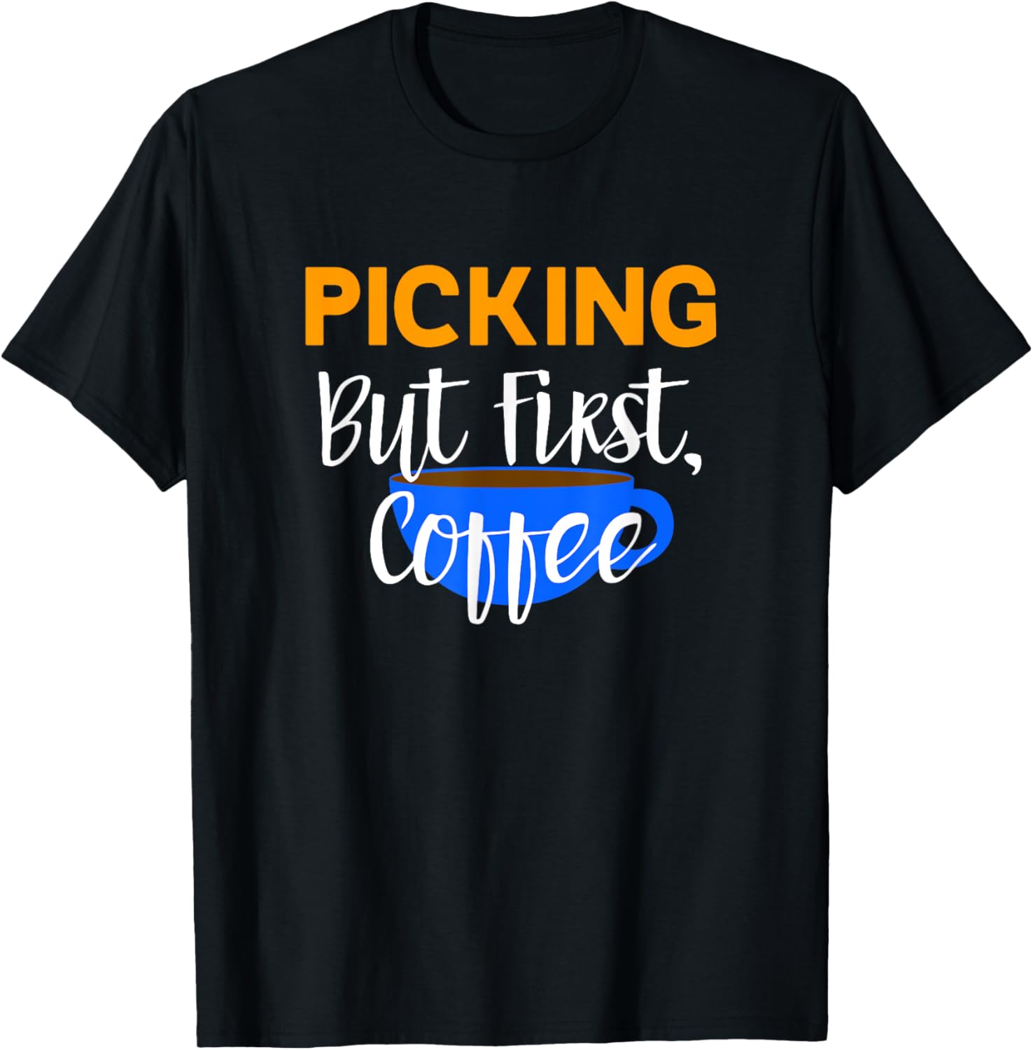 Picking But First Coffee T-Shirt for Pickers