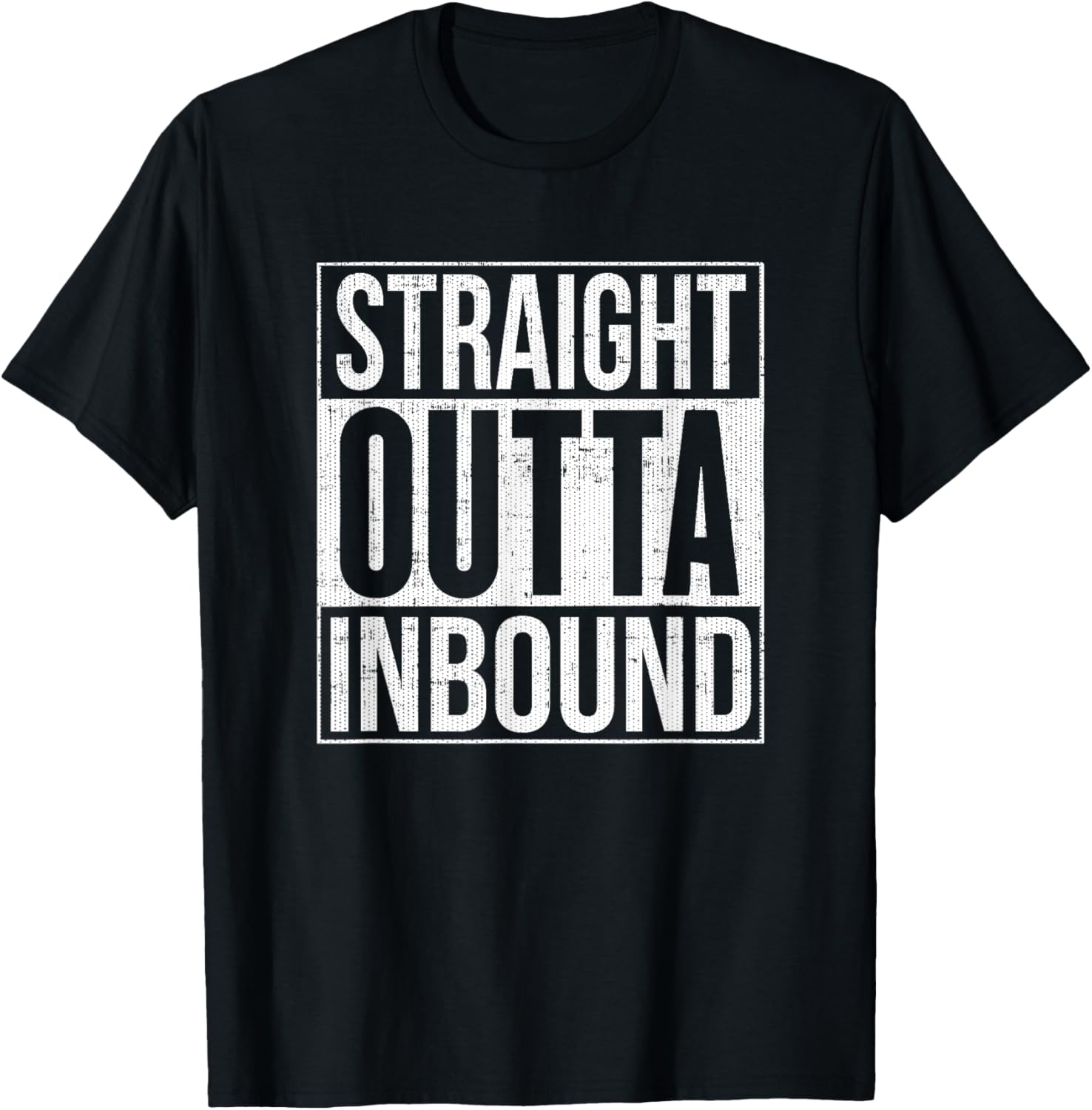 Straight Outta Inbound T-Shirt Distressed