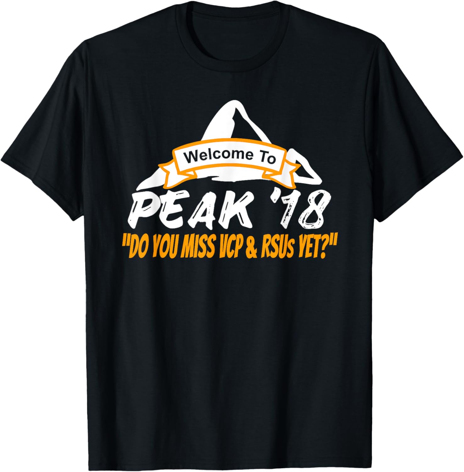 Welcome To Peak 18 Do You Miss VCP & RSUs Yet? T Shirt 2018