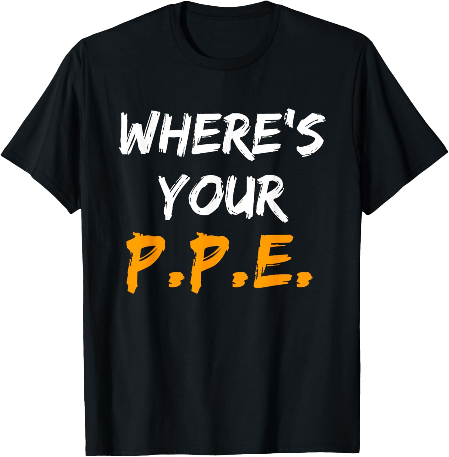 Wheres Your PPE T-Shirt for Safety Team EHS