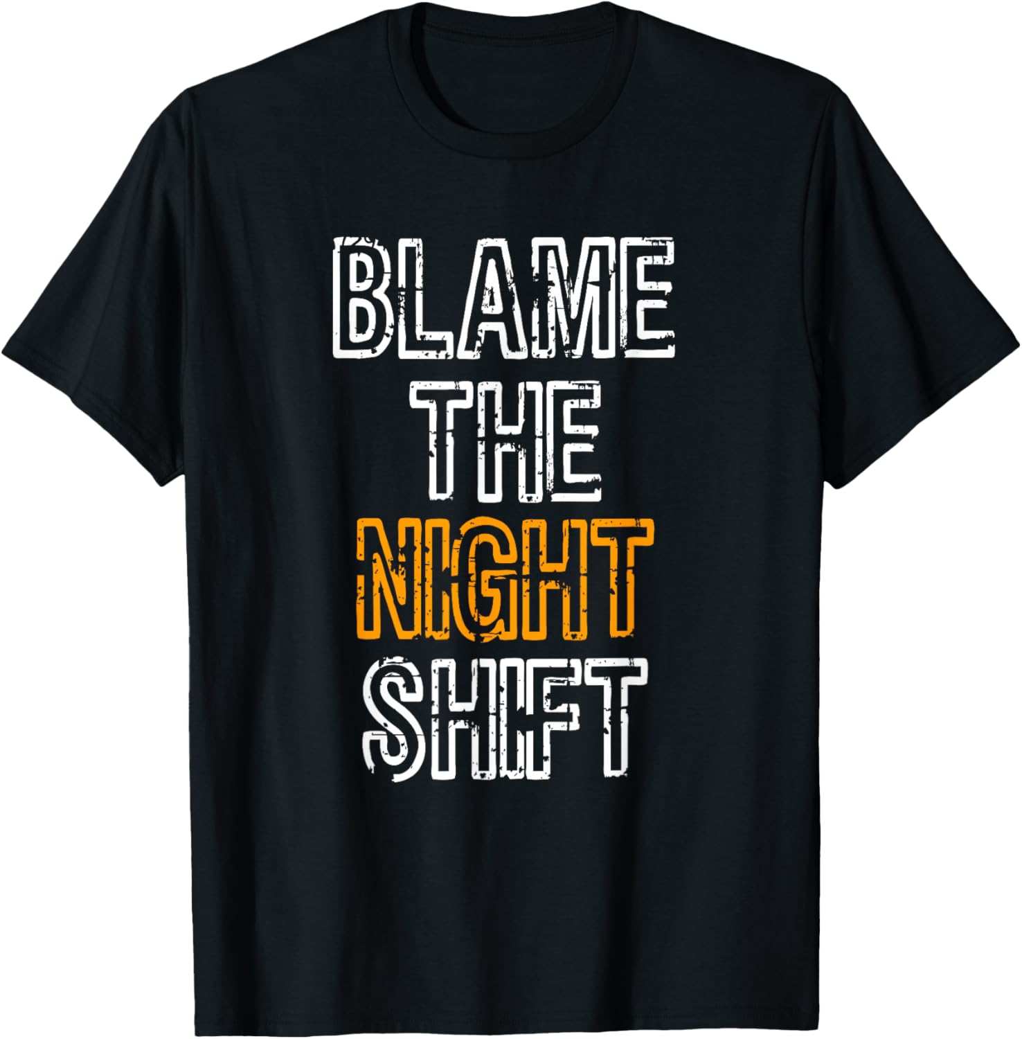 Blame The Night Shift T Shirt for Daytime Shifters