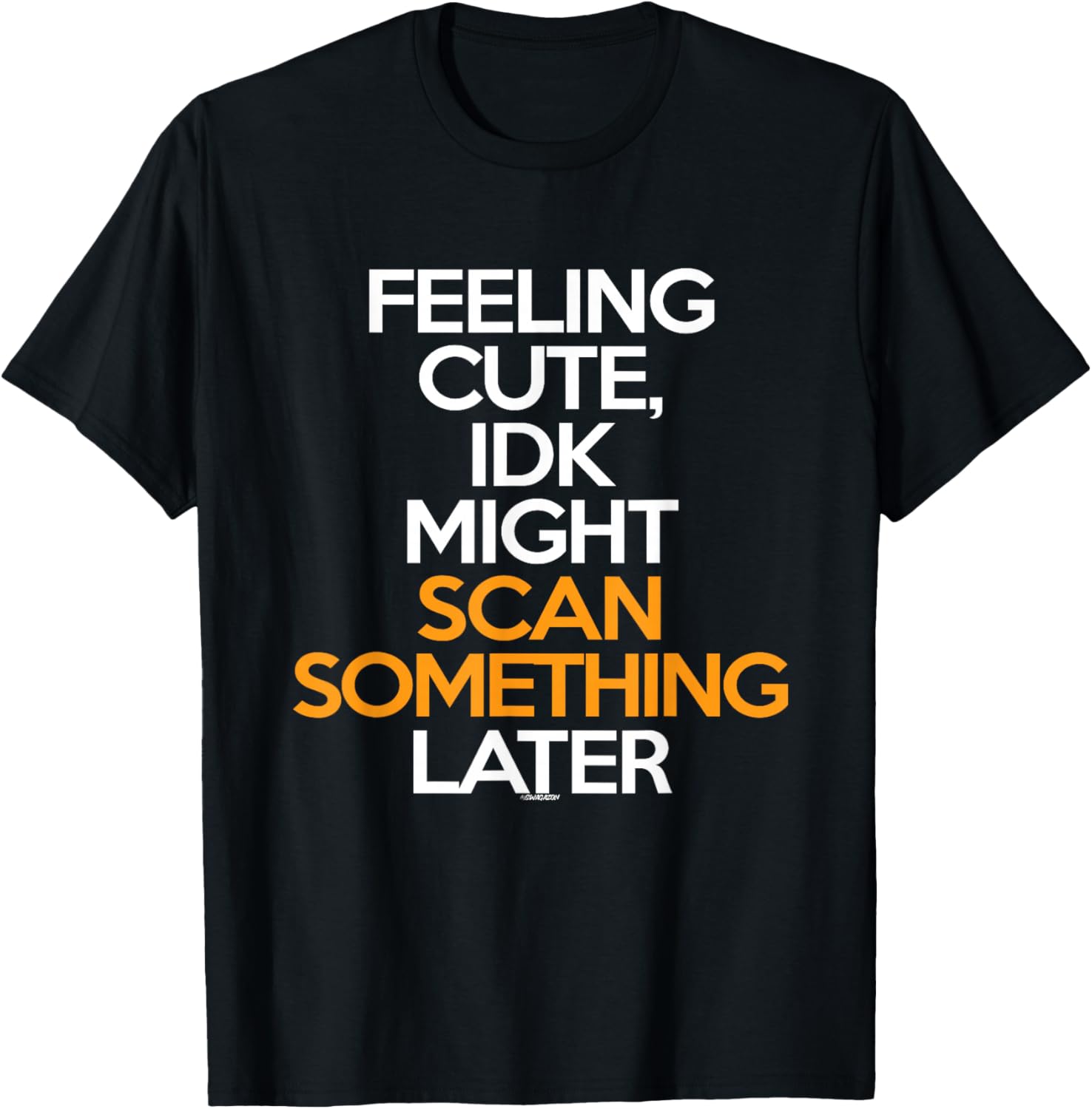 Feeling Cute IDK Might Scan Something Later Scanner Swagazon