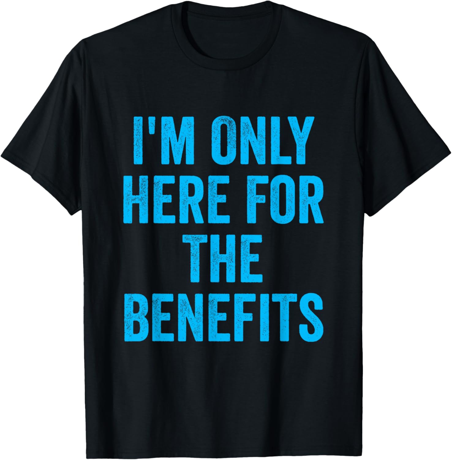 Funny Job Coworker Associate I'm Only Here For The Benefits